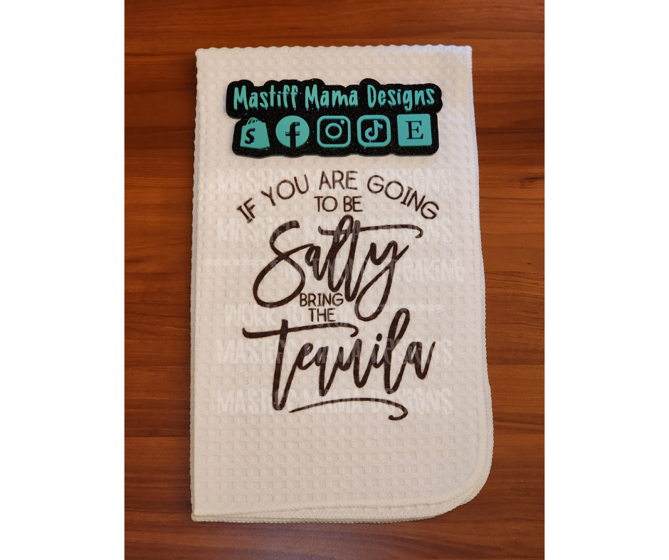 If You Are Going To Be Salty Bring The Tequila Waffle Kitchen Towel - One Sided Design