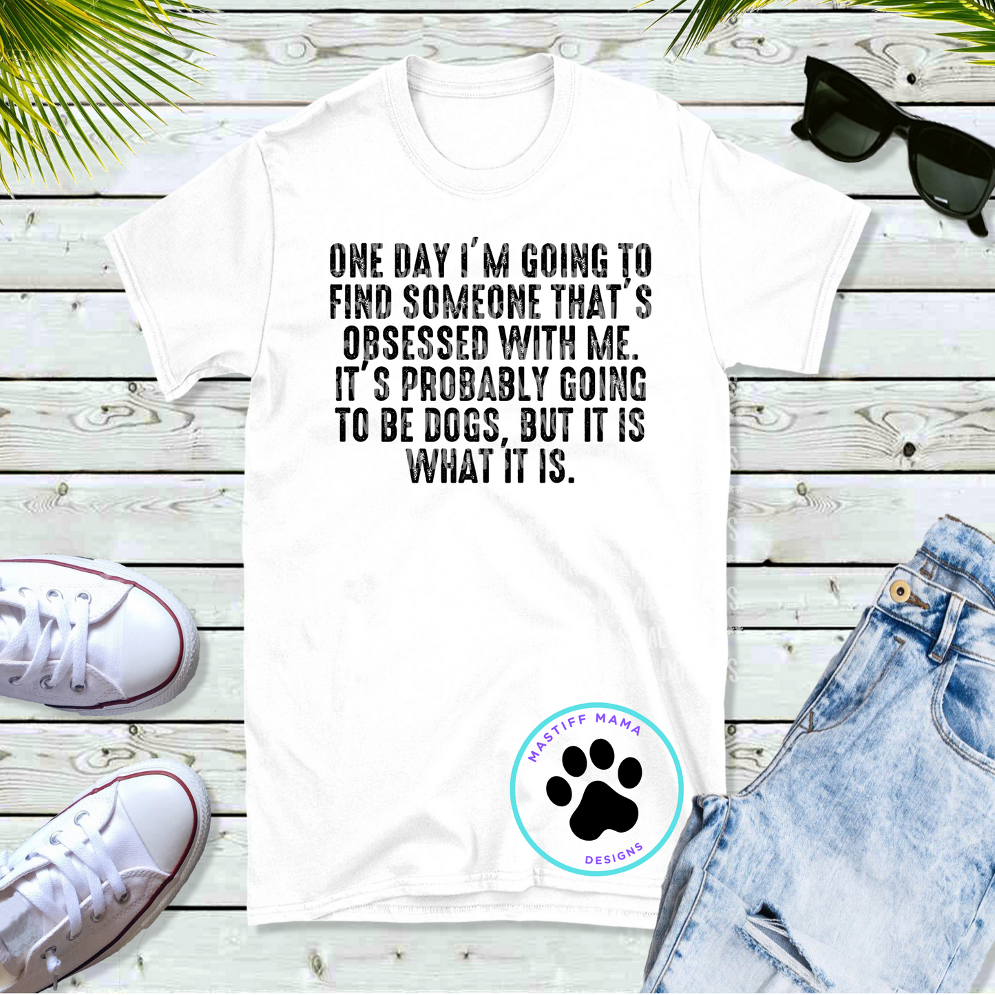 Going To Find Someone That's Obsessed With Me Probably Be a Dog or Dogs Short Sleeve Unisex Shirt - 2 design & shirt color options