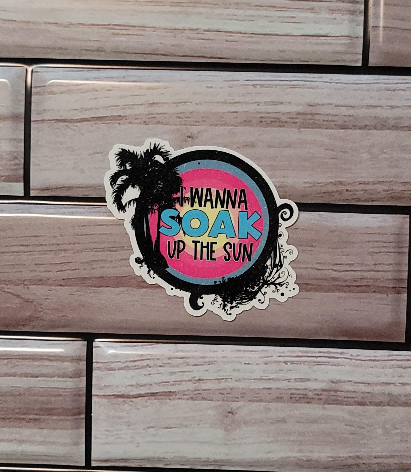 I Wanna Soak Up The Sun Sticker