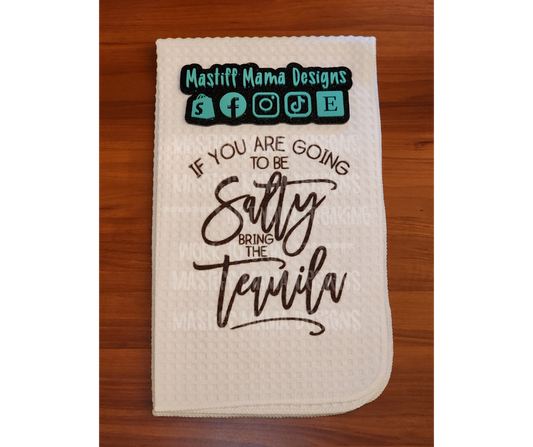 If You Are Going To Be Salty Bring The Tequila Waffle Kitchen Towel - One Sided Design