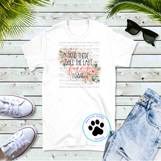 And There Goes My Last Fuck I Gave Unisex White Short Sleeve Shirt