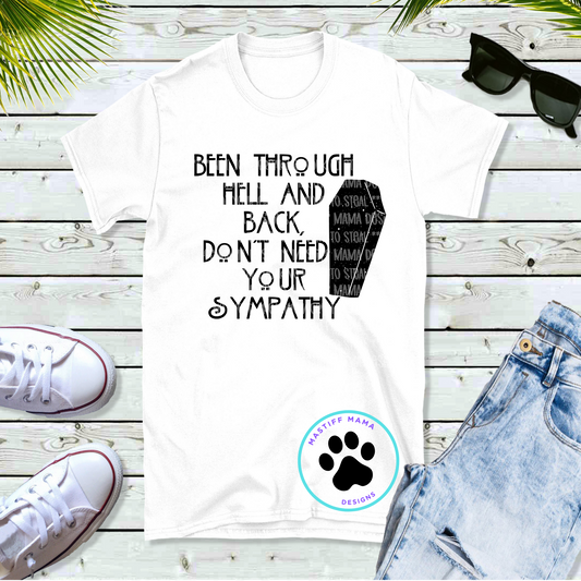 Been Thru Hell And Back I Don't Need Your Sympathy Unisex White Short Sleeve Shirt