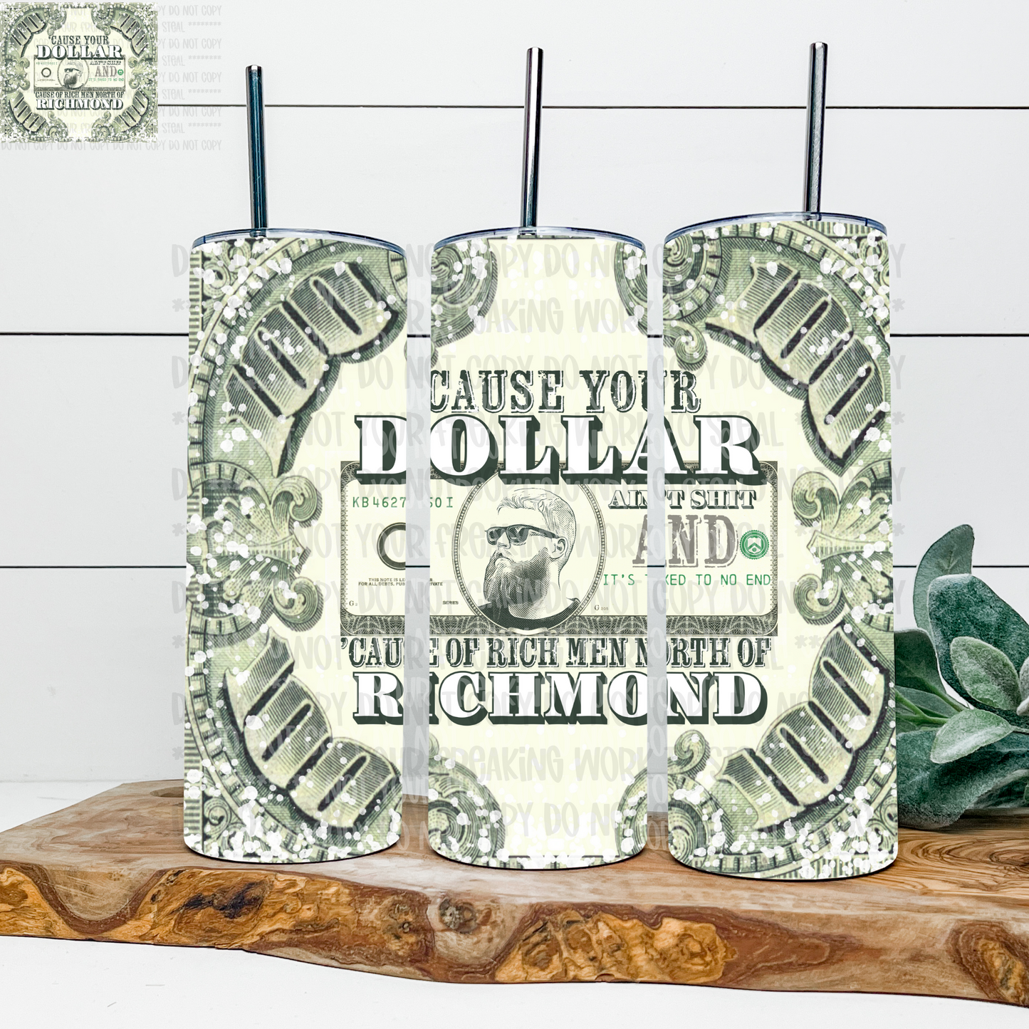 Cause Your Dollar Ain't Shit 20 oz Skinny Tumbler - Limited Availabilty