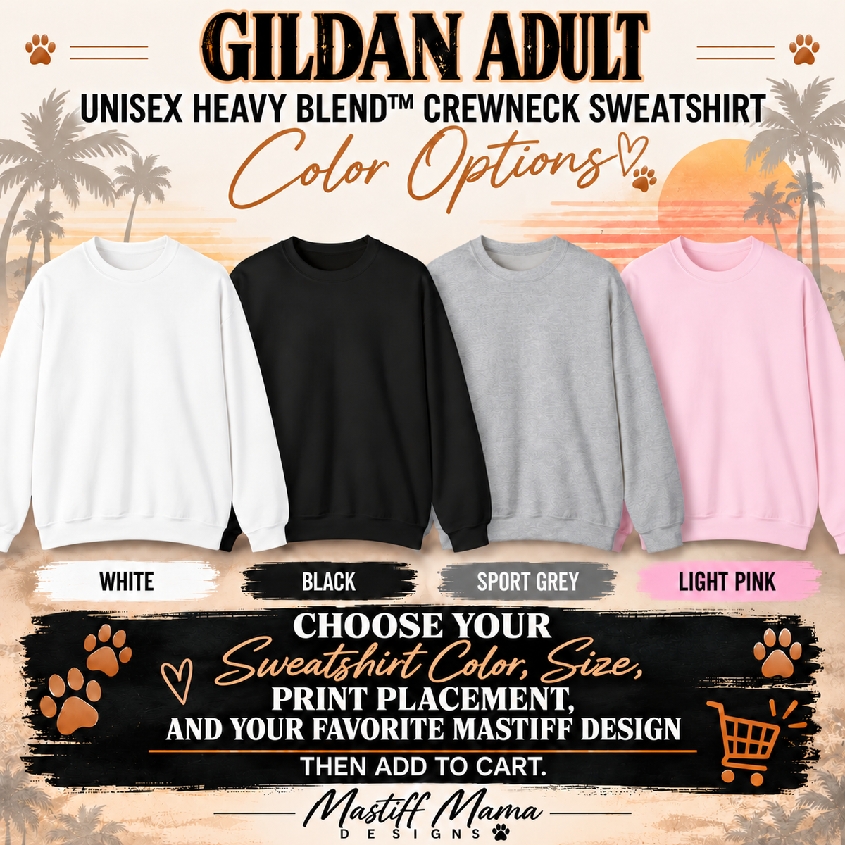 A promotional graphic for a Gildan Adult unisex sweatshirt showing four color options: white, black, sport grey, and light pink. The image features a sunset background with palm trees, paw prints, and text explaining that customers can choose the sweatshirt color, size, print placement, and a favorite mastiff design from 'Mastiff Mama Designs'.
