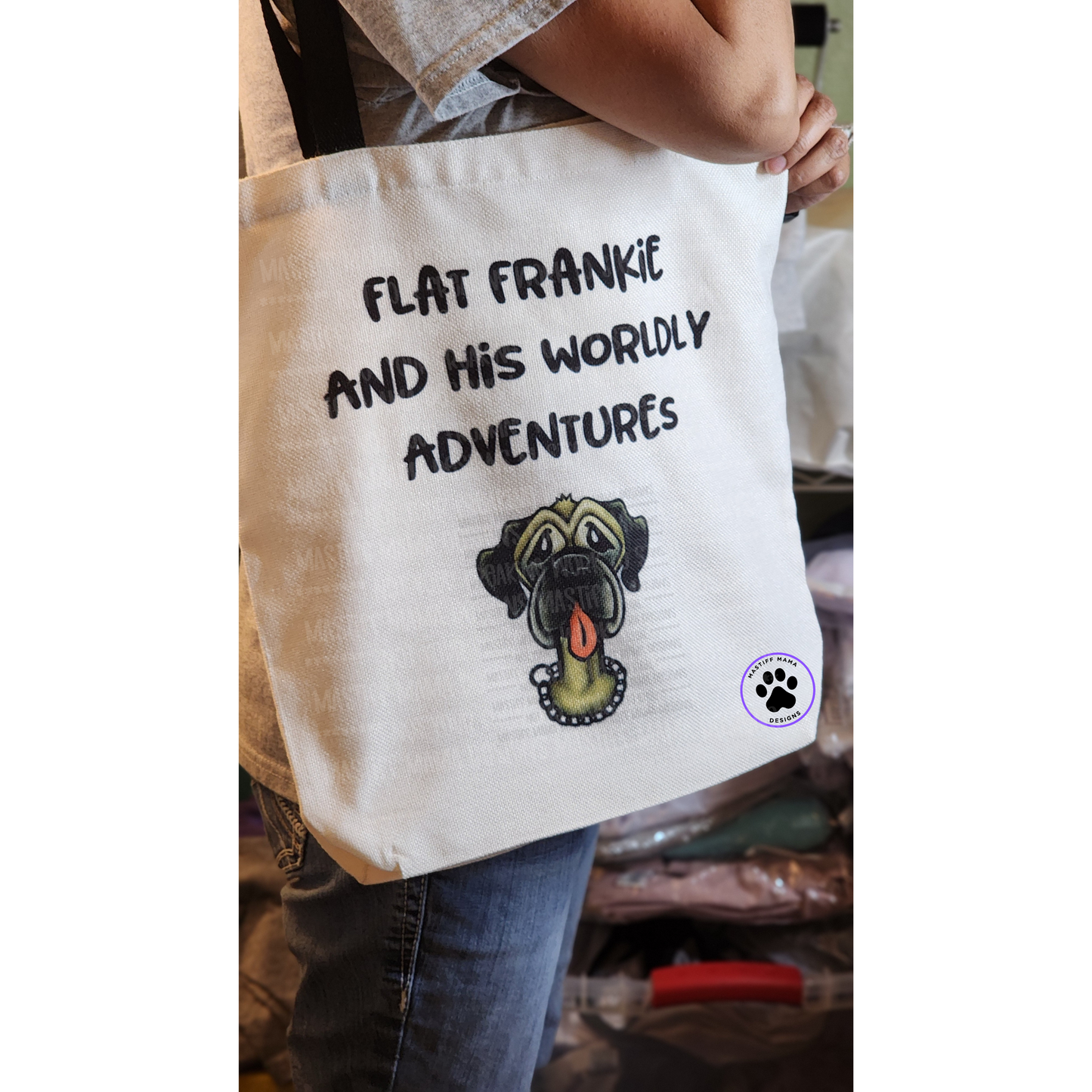 Flat Frankie Tote Bag - 2 Design Options Use Drop Down Box - One Sided Design