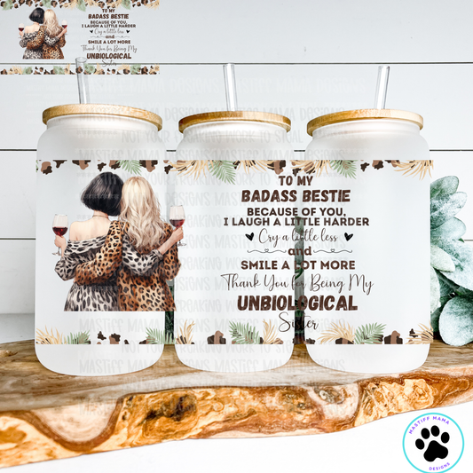 To My Badass Bestie Sister Design Frosted Glass Can